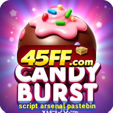script arsenal pastebin